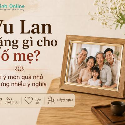Vu Lan tặng gì cho bố mẹ? Gợi ý món quà nhỏ nhưng nhiều ý nghĩa