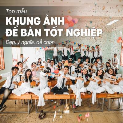 Top 10 Mẫu Khung Ảnh Để Bàn Tốt Nghiệp Vừa Đẹp Vừa Ý Nghĩa