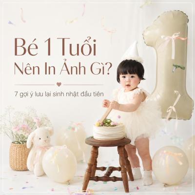 Bé 1 Tuổi Nên In Ảnh Gì? 7 Gợi Ý Lưu Lại Sinh Nhật Đầu Tiên