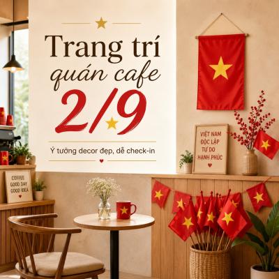 Trang Trí Quán Cafe 2/9: 7 Ý Tưởng Decor Đẹp, Dễ Check-in